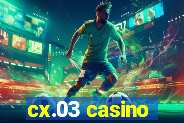 cx.03 casino